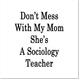 Don't Mess With My Mom She's A Sociology Teacher Posters and Art